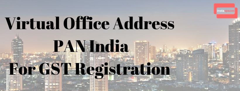 If are you looking for Virtual Office Address, Space for GST Registration